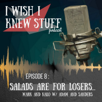 Episode 8 : Salads are for Losers... w/ Adam Burt and Nathan Sanders