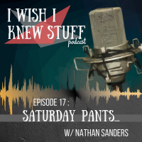 Episode 17: Saturday Pants... w/ Nathan Sanders