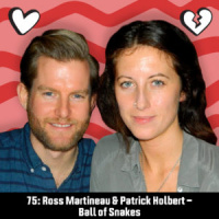 75: Ross Martineau  Patrick Holbert – Ball of Snakes
