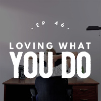 Loving What You Do - Do You Feel Fulfilled at Work? - #046