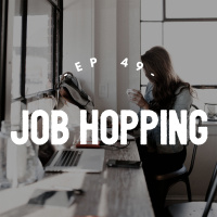 Job Hopping - Is it a good thing or a bad thing? - #049 (5:45)