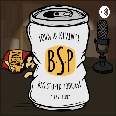 John  Kevins Big Stupid Podcast