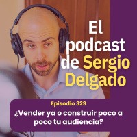 329. El dilema capitalista del profe online: ¿Vender ya o construir tu audiencia?