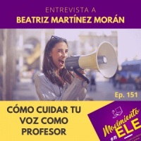 151. Cómo cuidar tu voz como profesor - Entrevista a Beatriz Martínez Morán