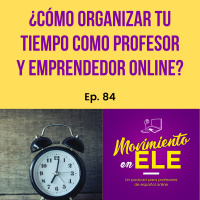 84. Cómo me organizo como profesor y emprendedor online