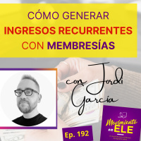 192. Cómo crear ingresos recurrentes con membresías - Entrevista a Jordi Garcia (Memberships.club)