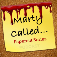 Marty Called - Episode 045 - Paper Cuts Volume 1