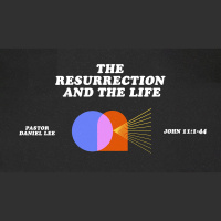 The Resurrection and the Life | John 11:1-44