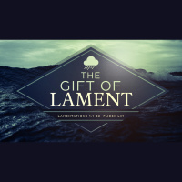 The Gift of Lament | Lamentations 1:1-22