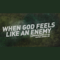 When God Feels Like an Enemy | Lamentations 2:1-22