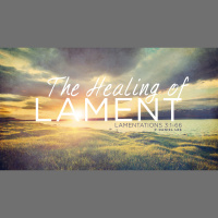 The Healing of Lament | Lamentations 3:1-66