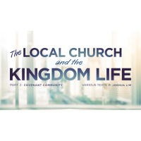 The Local Church and the Kingdom Life, Part 2: Covenant Community