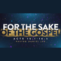 For the Sake of the Gospel | Acts 15:1-16:5