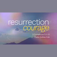 Resurrection Courage | 2 Corinthians 5:1-15