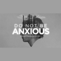 Do Not Be Anxious