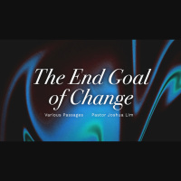 The End Goal of Change | Various Passages