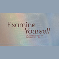 Examine Yourself | 2 Corinthians 13:1-14
