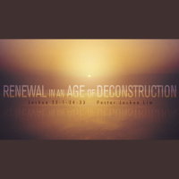 Renewal in an Age of Deconstruction | Joshua 23:1-24:33