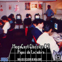 MegaCast Clássico # 3 – Papos de Locadora