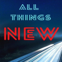 All Things New