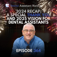 Episode 364 2024 Recap: A Special Thank You and 2025 Vision for Dental Assistants