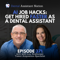 Episode 371: AI Job Hacks: Get Hired Faster as a Dental Assistant with Lisa Newburger, Talent Acquisition Specialist
