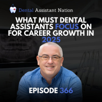 Episode 366: What Must Dental Assistants Focus on for Career Growth in 2025