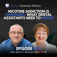 Episode 403 Nicotine Addiction is Changing: What Dental Assistants Need to Know