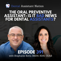 Episode 391: The Oral Preventive Assistant: Is it bad news for dental assistants?