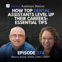 Episode 374: How Top Dental Assistants Level Up Their Careers: Essential Tips