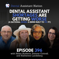Episode 396: Dental Assistant Shortages Are Getting Worse And A National Model is Being Built to Fix It!
