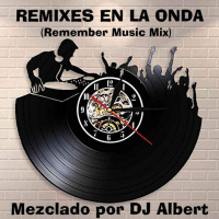 REMIXES EN LA ONDA (Remember Music Mix) Mezclado por DJ Albert