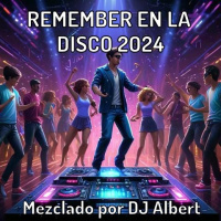 REMEMBER EN LA DISCO 2024 Mezclado por DJ Albert