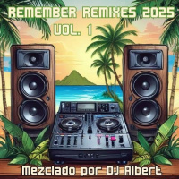 REMIXES REMEMBER 2025 VOL. 1 Mezclado por DJ Albert