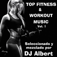TOP FITNESS amp WORKOUT MUSIC Vol. 1 Seleccionado y mezclado por DJ Albert