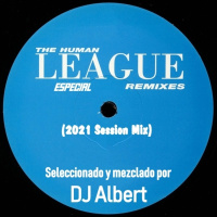 THE HUMAN LEAGUE ESPECIAL REMIXES (2021 Mix Session ) Seleccionado y mezclado por DJ Albert