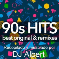 90´s HITS BEST ORIGINAL REMIXES COLLECTION Recopilado y mezclado por DJ Albert