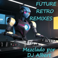 FUTURE RETRO REMIXES Mezclado por DJ Albert