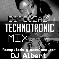 ESPECIAL TECHNOTRONIC MIX Recopilado y mezclado por DJ Albert