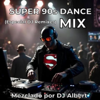 SUPER 90s DANCE MIX Mezclado por DJ Albert