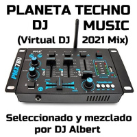 PLANETA TECHNO DJ MUSIC (Virtual DJ 2021 Mix) Seleccionado y mezclado por DJ Albert
