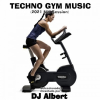 TECHNO GYM MUSIC (2021 Mix Session) Seleccionado y mezclado por DJ Albert