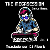 THE MEGASESSION REMEMBER Vol. 1 (Dance Music) Mezclado por DJ Albert