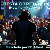 FIESTA DJ RETRO 80 2025 Mezclado por DJ Albert