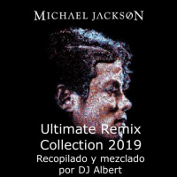 MICHAEL JACKSON Ultimate Remix Collection 2019 Recopilado y mezclado por DJ Albert