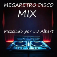 MEGARETRO DISCO MIX Mezclado por DJ Albert