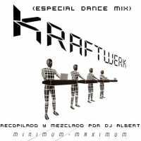 KRAFTWERK MINIMUM MAXIMUM (Especial Dance Mix) Recopilado y mezclado por DJ Albert