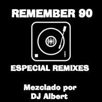 REMEMBER 90 ESPECIAL REMIXES Mezclado por DJ Albert