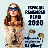 ESPECIAL REMEMBER REMIXES 2020 Seleccionado y mezclado por DJ Albert