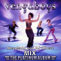 VENGABOYS PLATINUM ALBUM MIX Mezclado por DJ Albert